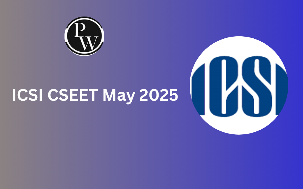ICSI CSEET May 2025, Registration, Exam Dates, Admit Card