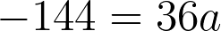 -144 = 36a