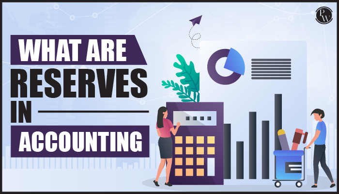 What are Reserves in Accounting? Meaning &amp; Types