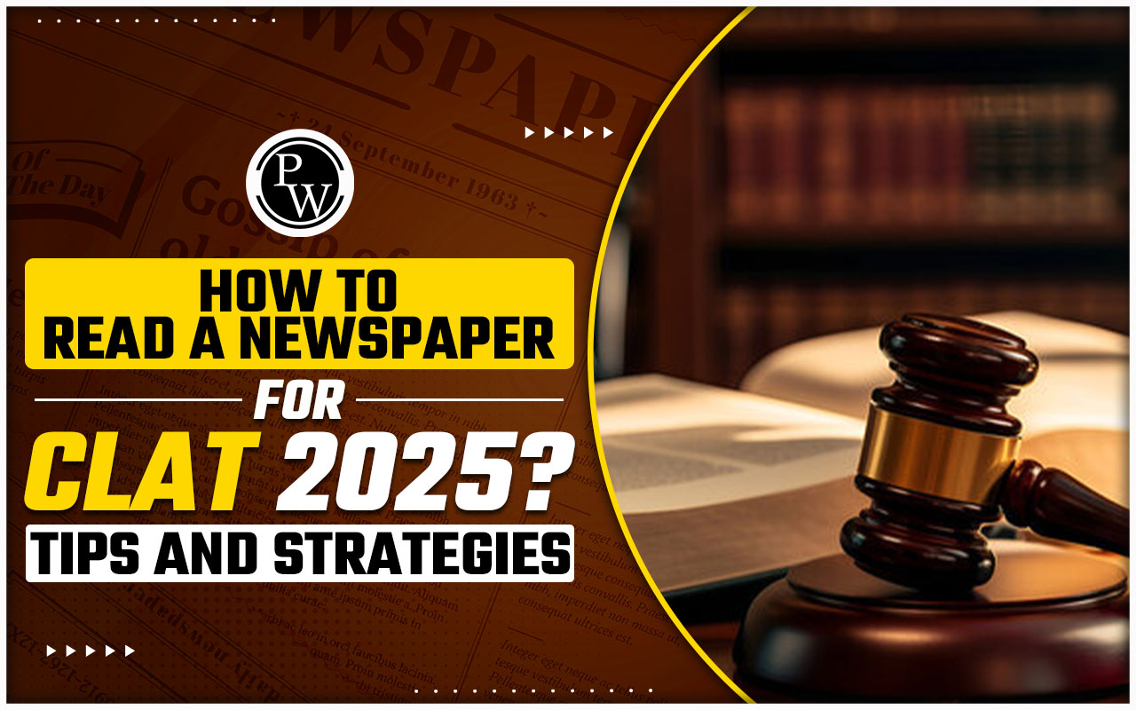 How to Read a Newspaper for CLAT 2025, Tips And Strategies
