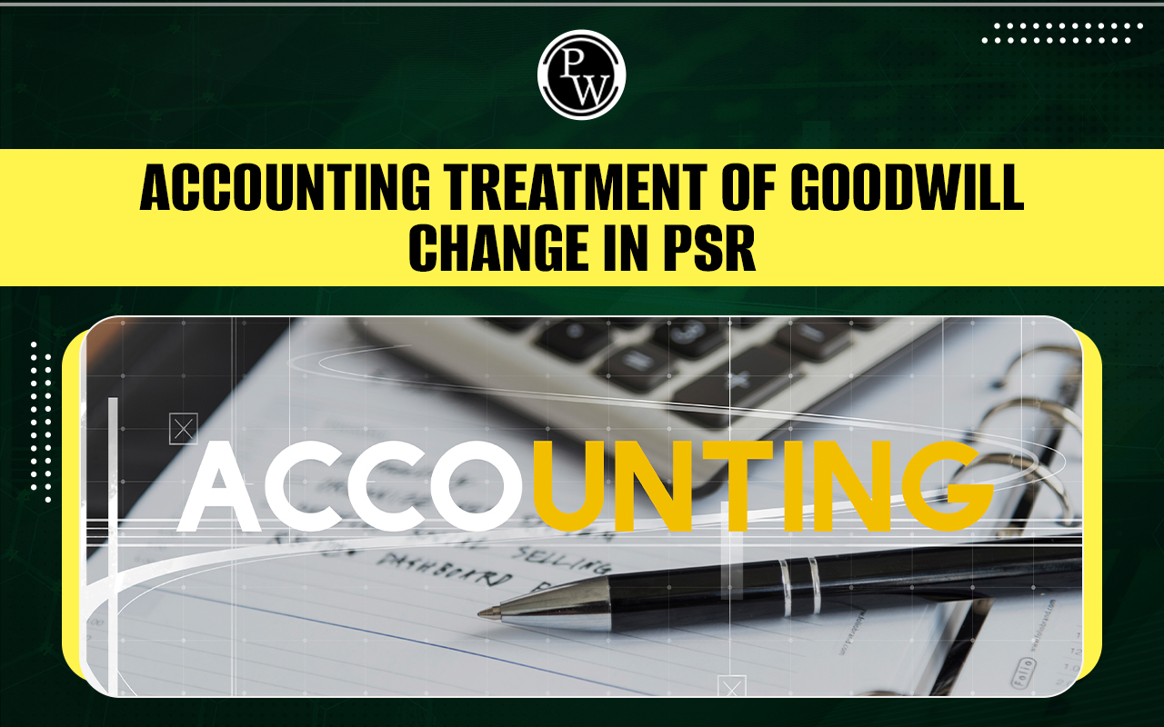 Accounting Treatment of Goodwill Change in PSR