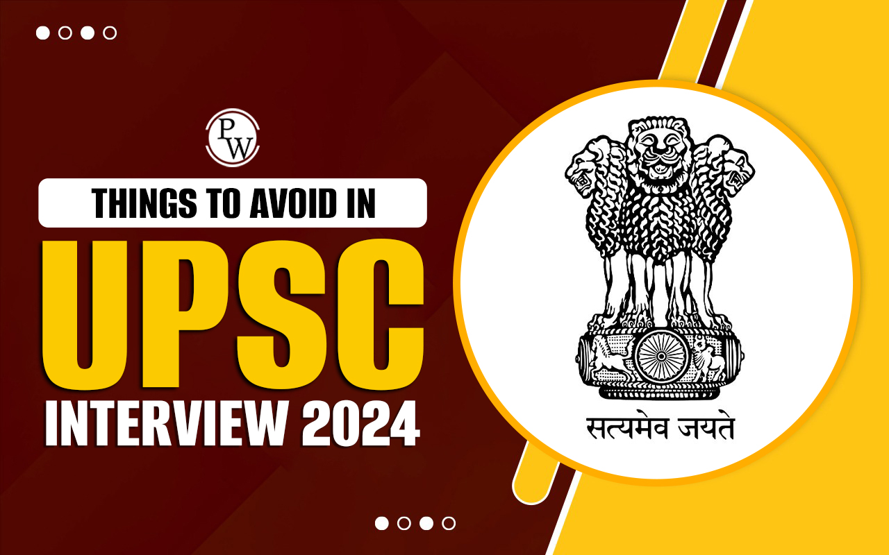 Things To Avoid in UPSC Interview 2024