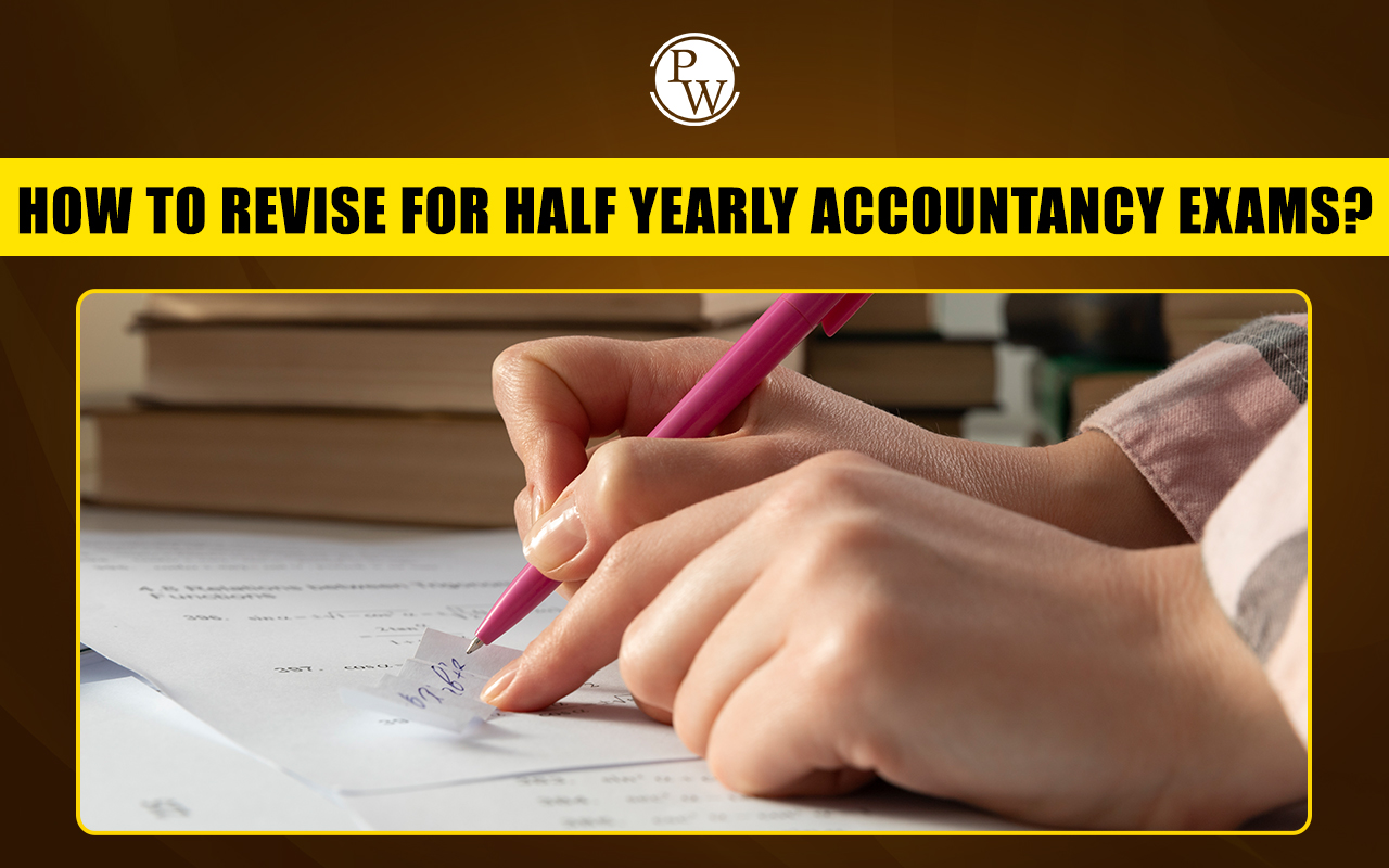 How to Revise for Half-Yearly Accountancy Exams?