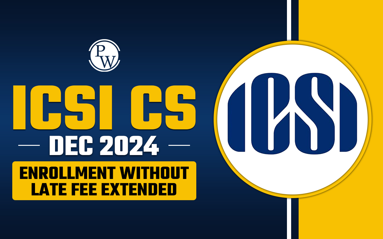 ICSI CS Dec 2024 Enrollment Without Late Fee Extended, Steps to Apply