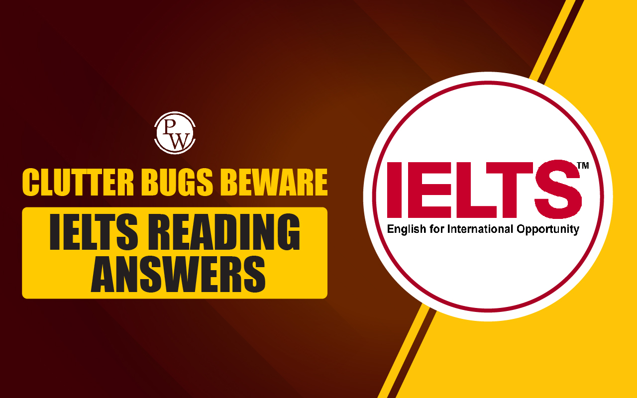 Clutter Bugs Beware IELTS Reading Answers with Passage