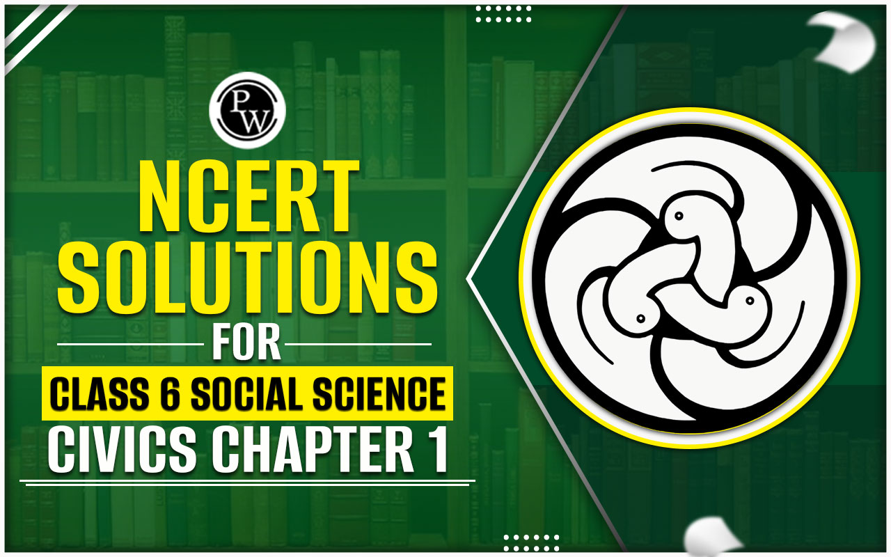 NCERT Solutions for Class 6 Social Science Civics Chapter 1