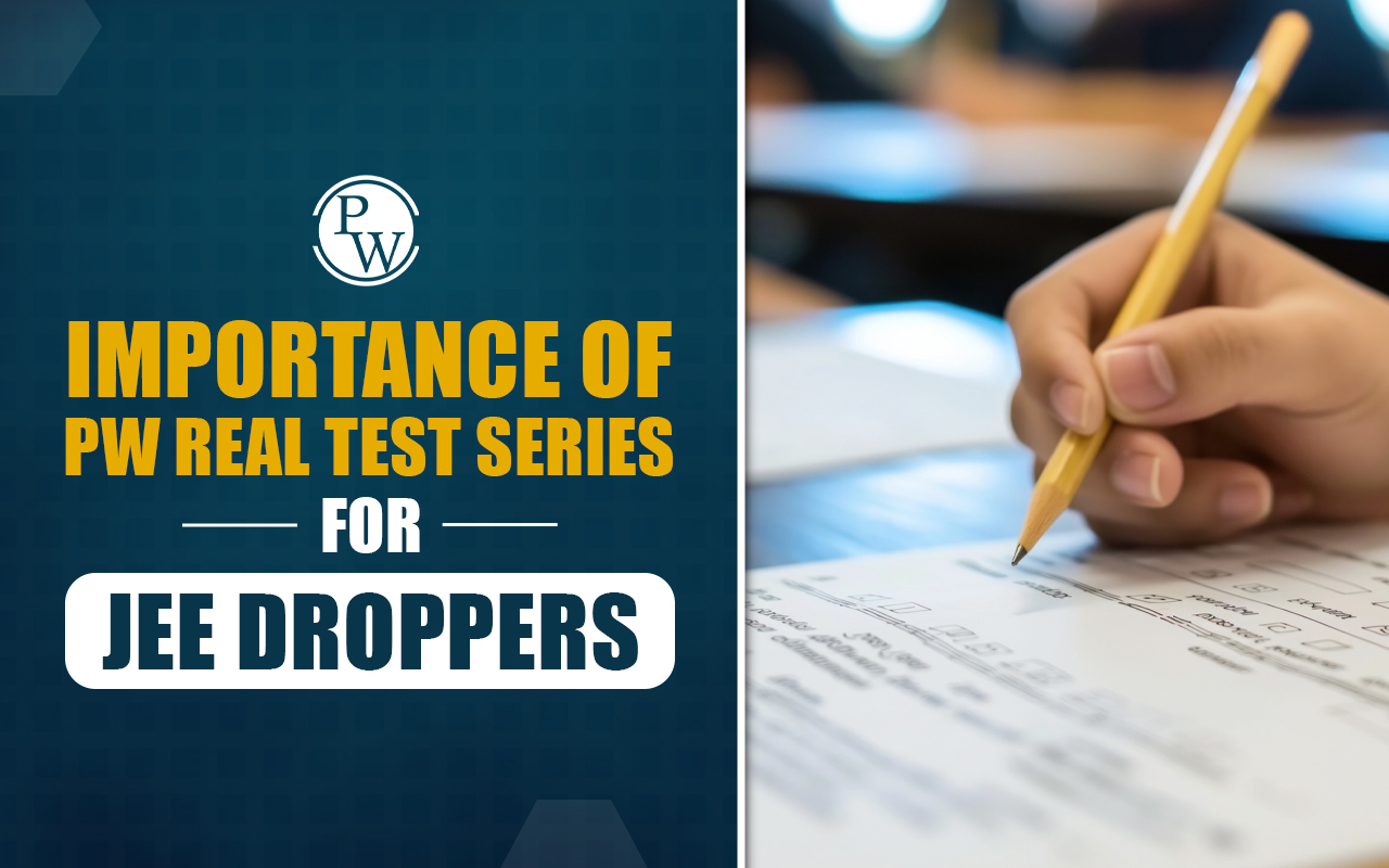 Importance of PW REAL Test Series For JEE Droppers In Achieving Success