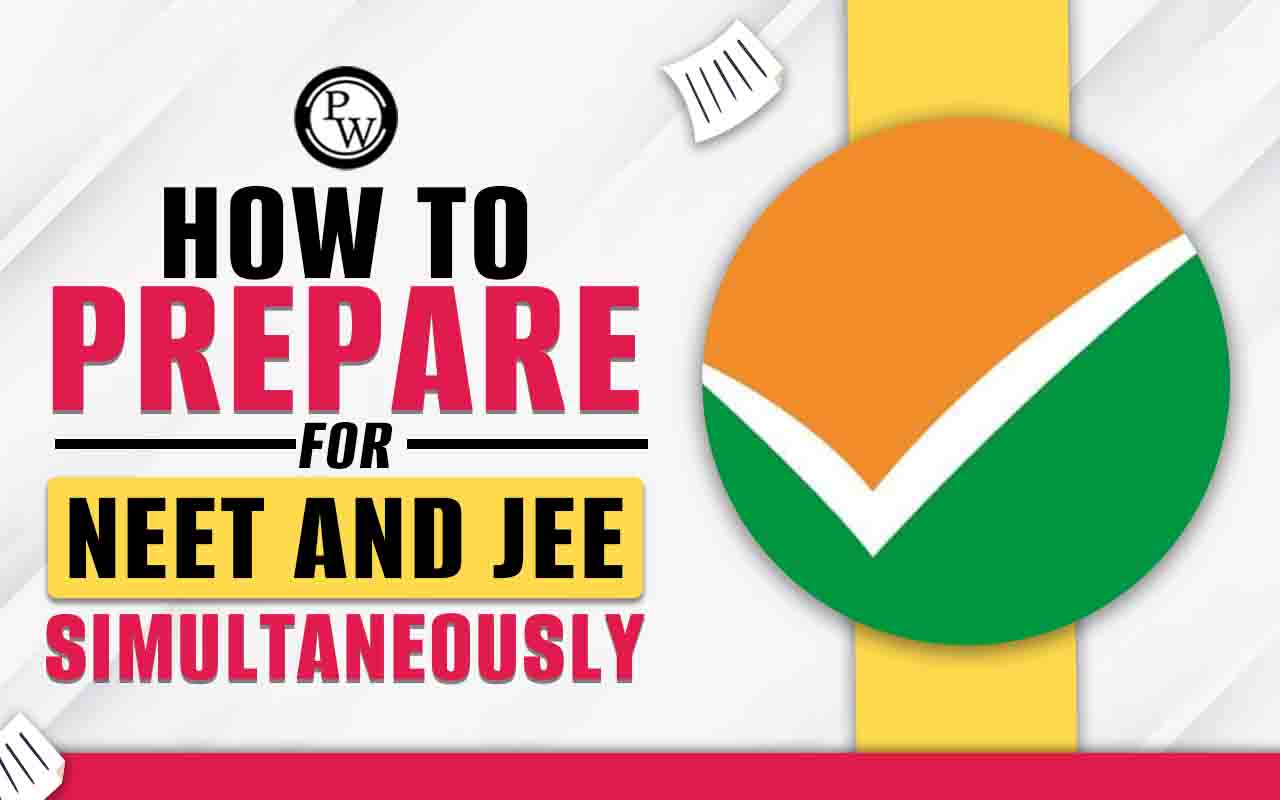 How To Prepare for NEET and JEE Simultaneously