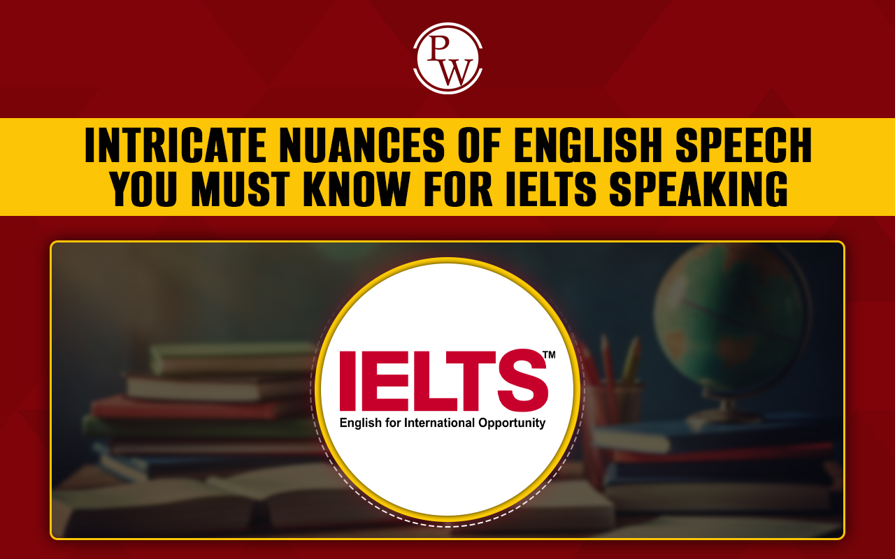 Intricate nuances of English speech you must know for IELTS Speaking