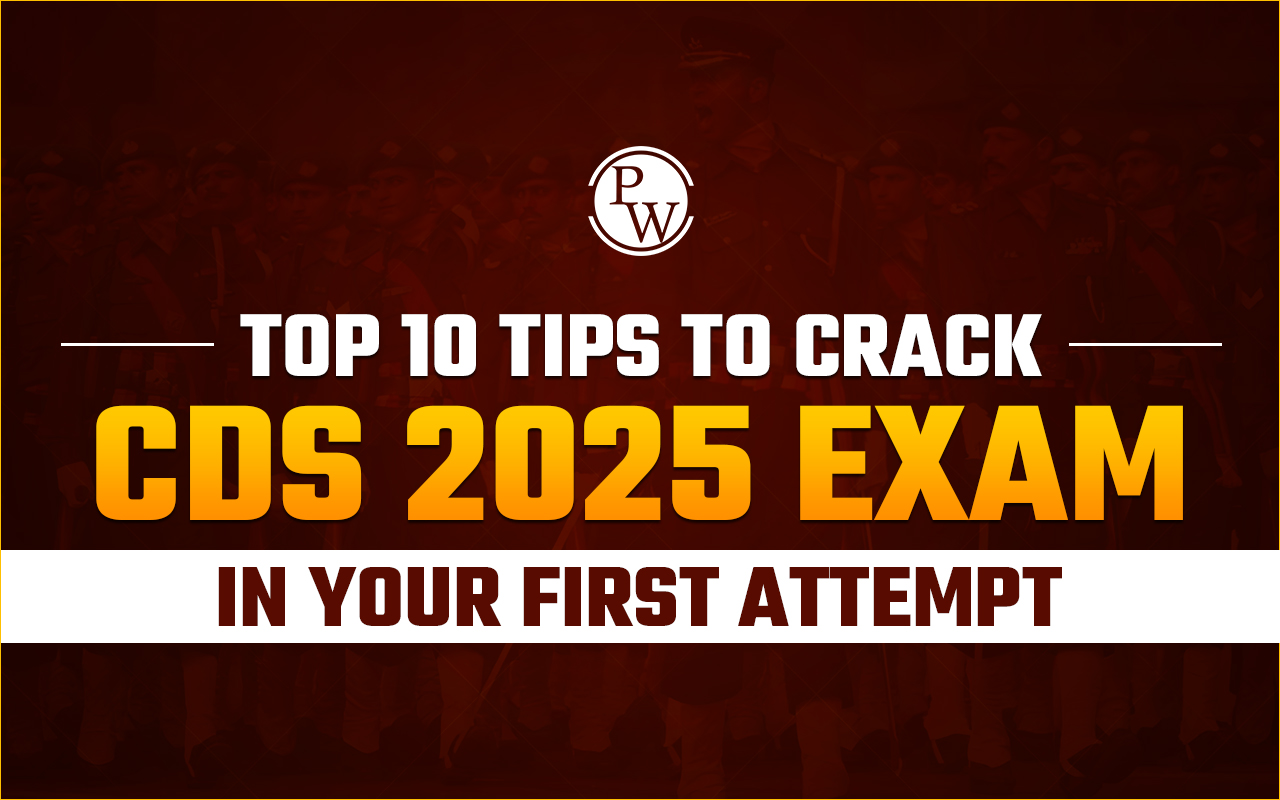 10 Tips to Crack CDS 2025 Exam in Your First Attempt