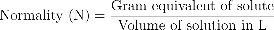 \text{Normality (N)} = \frac{\text{Gram equivalent of solute}}{\text{Volume of solution in L}}