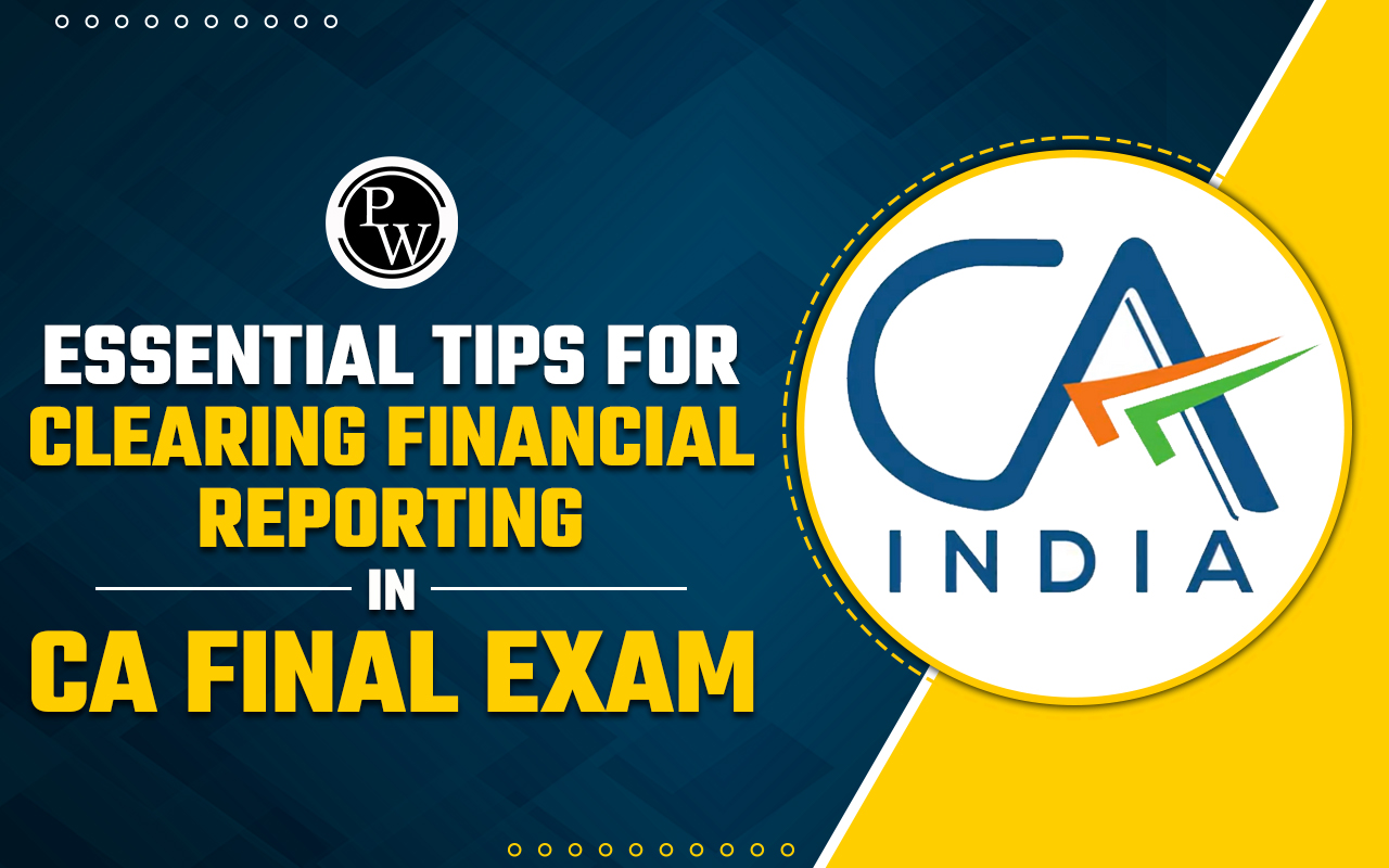 Essential Tips for Clearing Financial Reporting in CA Final Exams