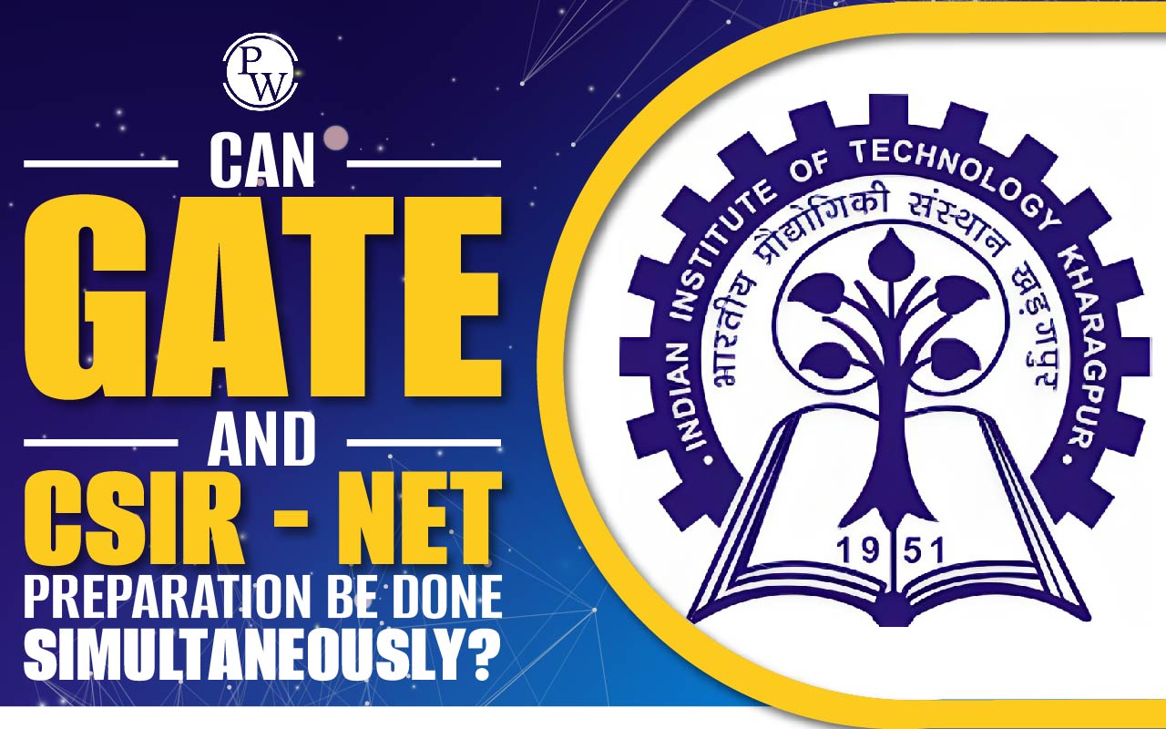 Can GATE and CSIR NET Preparation Be Done Simultaneously?