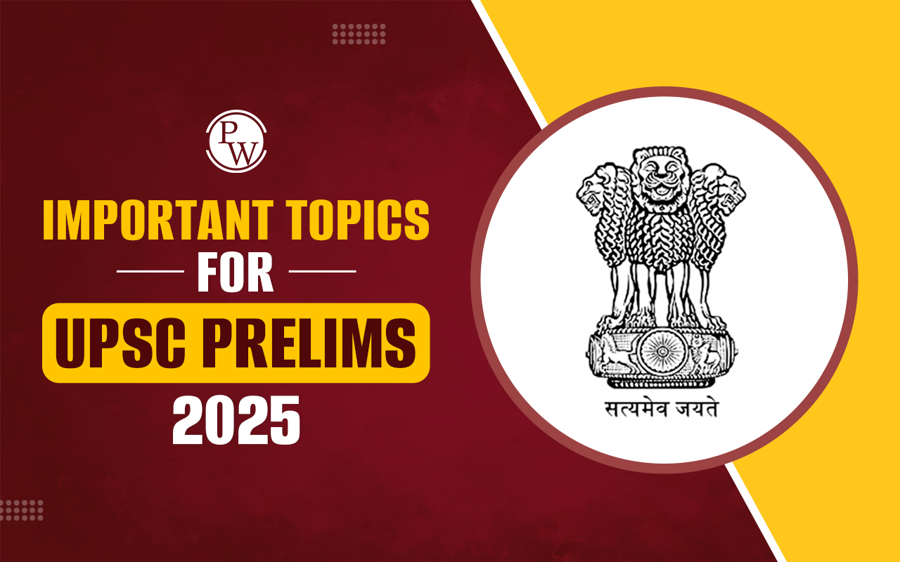 Important Topics For UPSC Prelims 2025