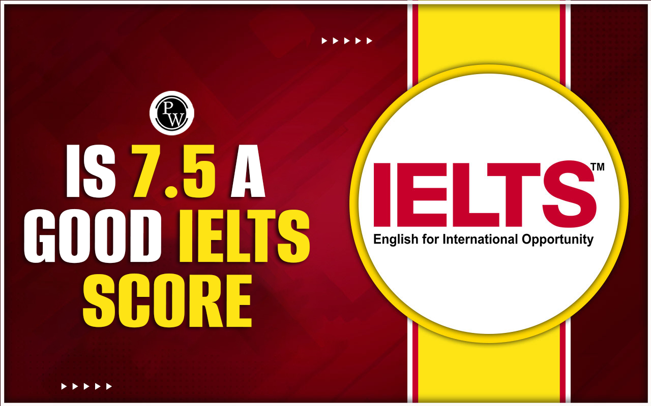 Is 7.5 a good IELTS Score