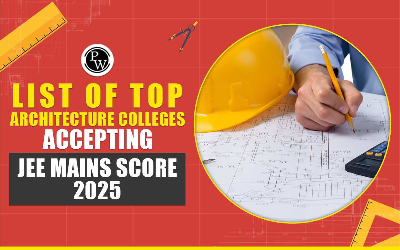 List of Top Architecture Colleges Accepting JEE Mains Score 2025