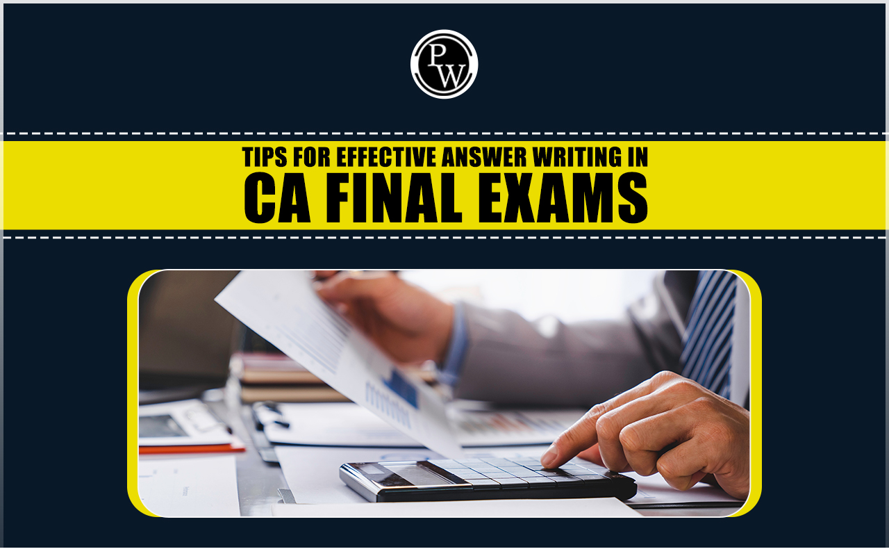 Tips for Effective Answer Writing in CA Final Exams