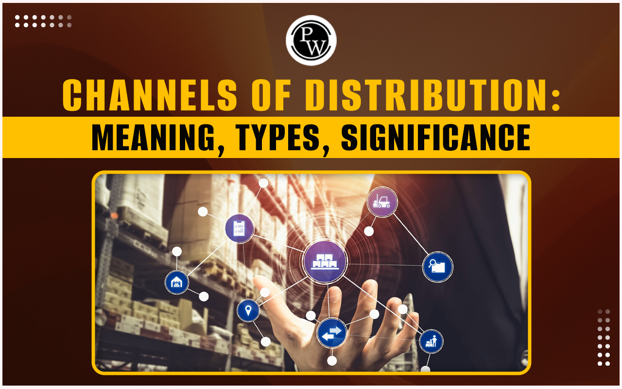 Channels of Distribution, Meaning, Types, Significance