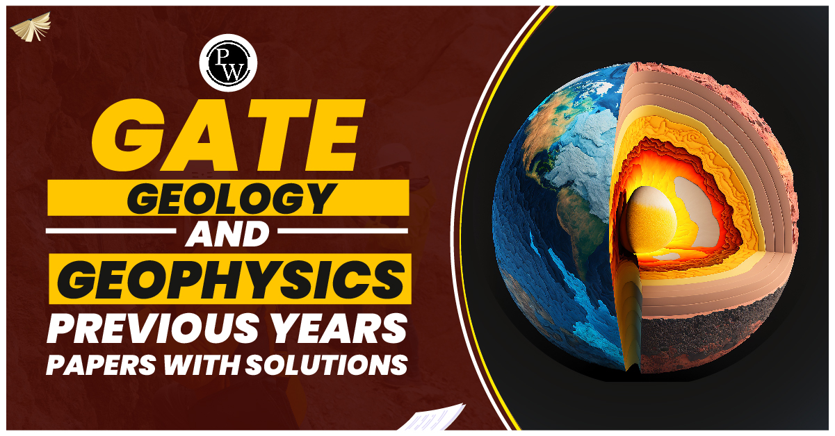 GATE Geology and Geophysics Previous Years Papers with Solutions, Download Free PDF