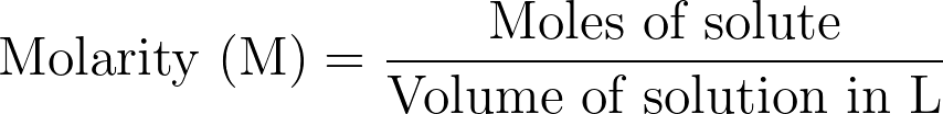 \text{Molarity (M)} = \frac{\text{Moles of solute}}{\text{Volume of solution in L}}