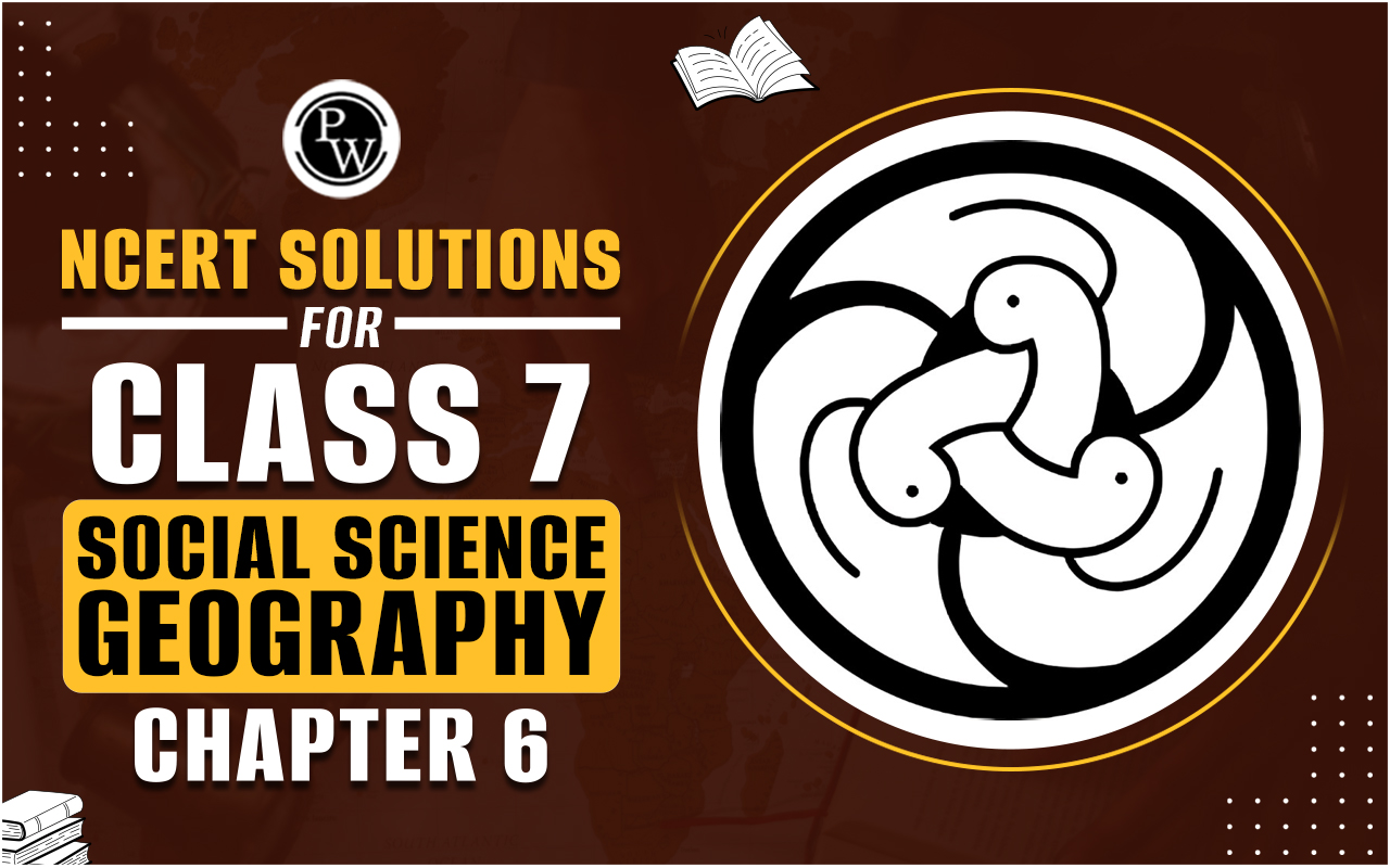 NCERT Solutions for Class 7 Social Science Geography Chapter 6