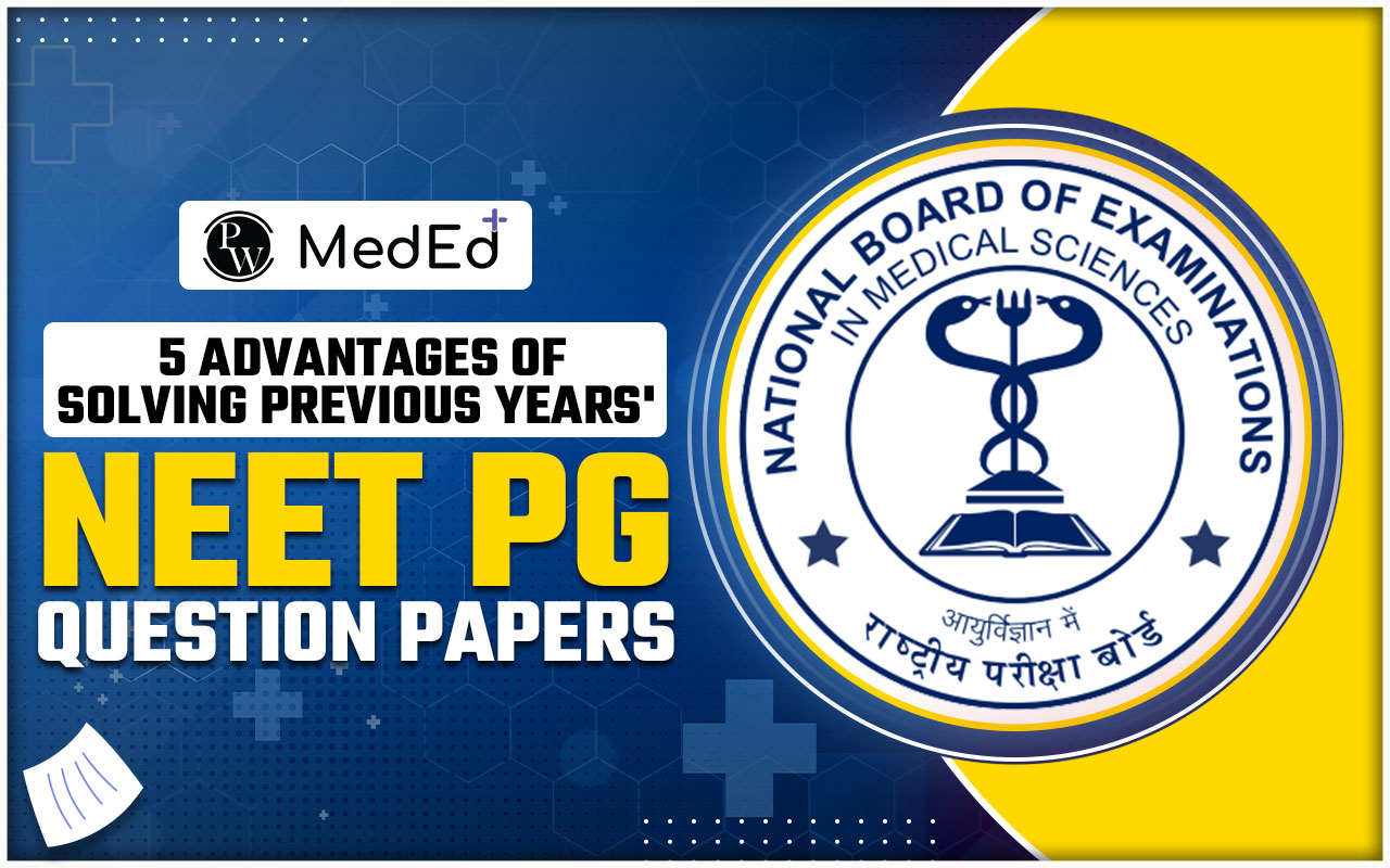 5 Advantages of Solving Previous Years' NEET PG Question Papers