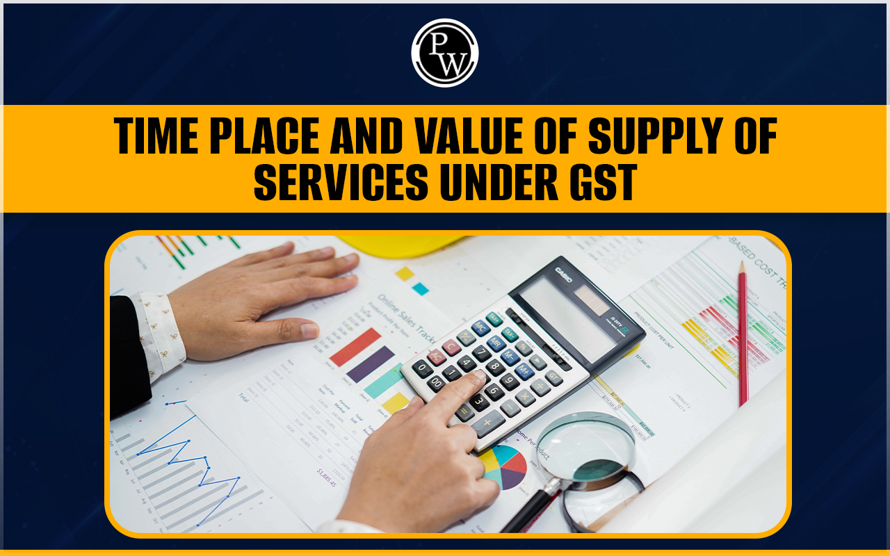 Time Place and Value of Supply Under GST