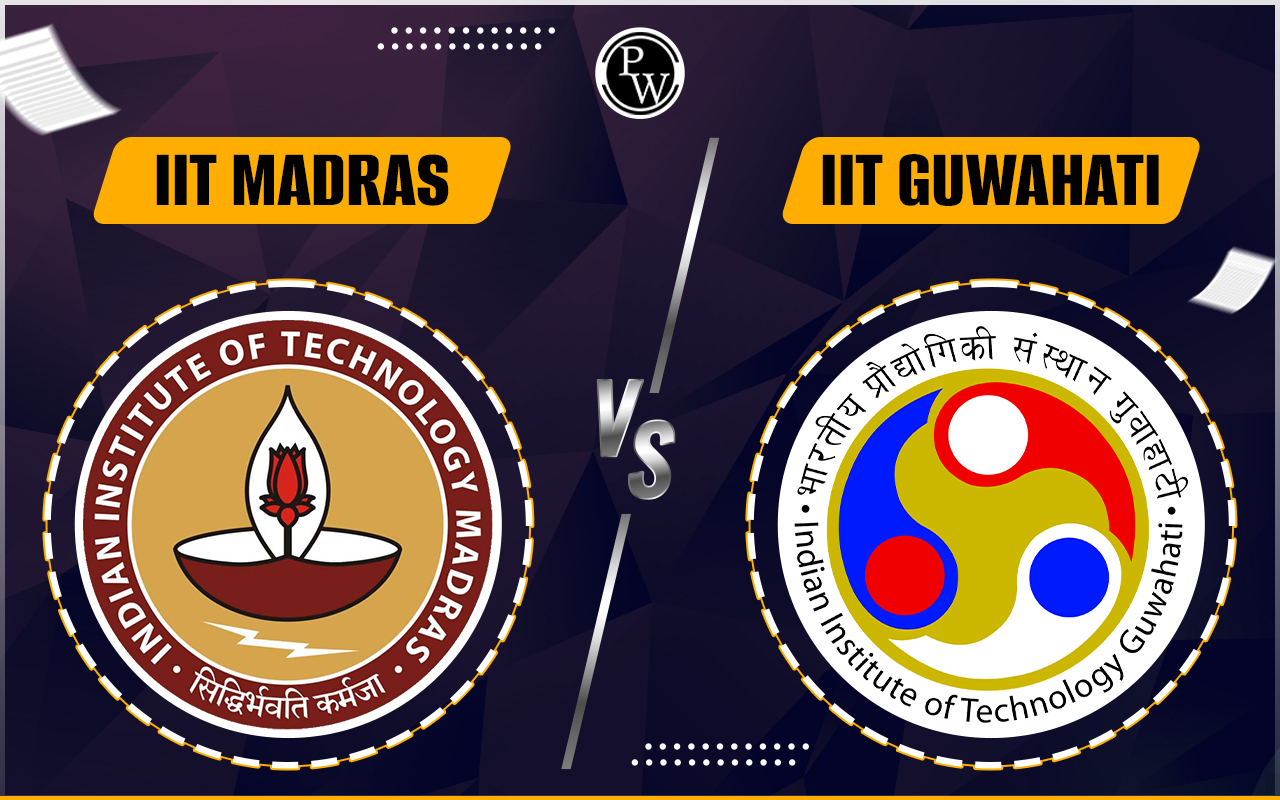 IIT Madras vs IIT Guwahati, Check M.Tech Courses, Placement Statistics , GATE Cut Off
