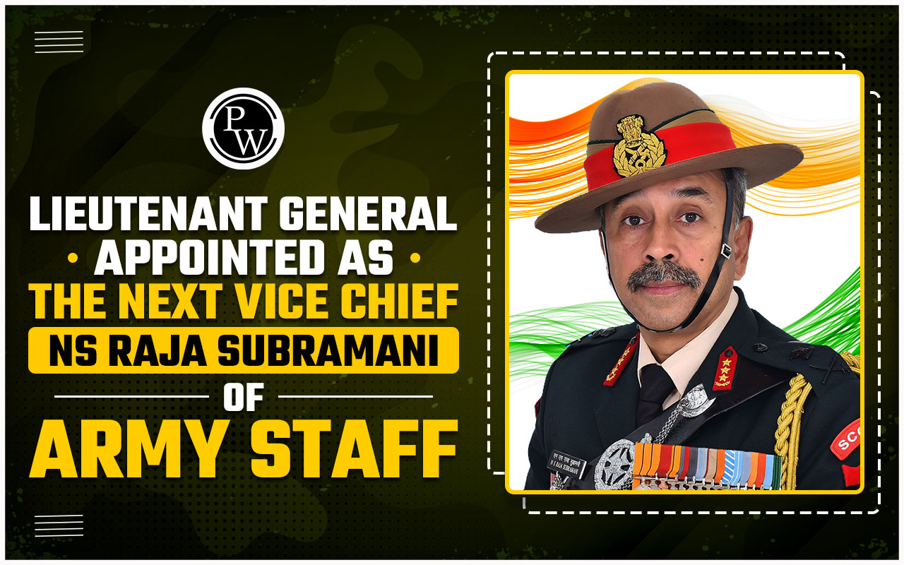 Lieutenant General NS Raja Subramani Appointed as the next Vice Chief of Army Staff