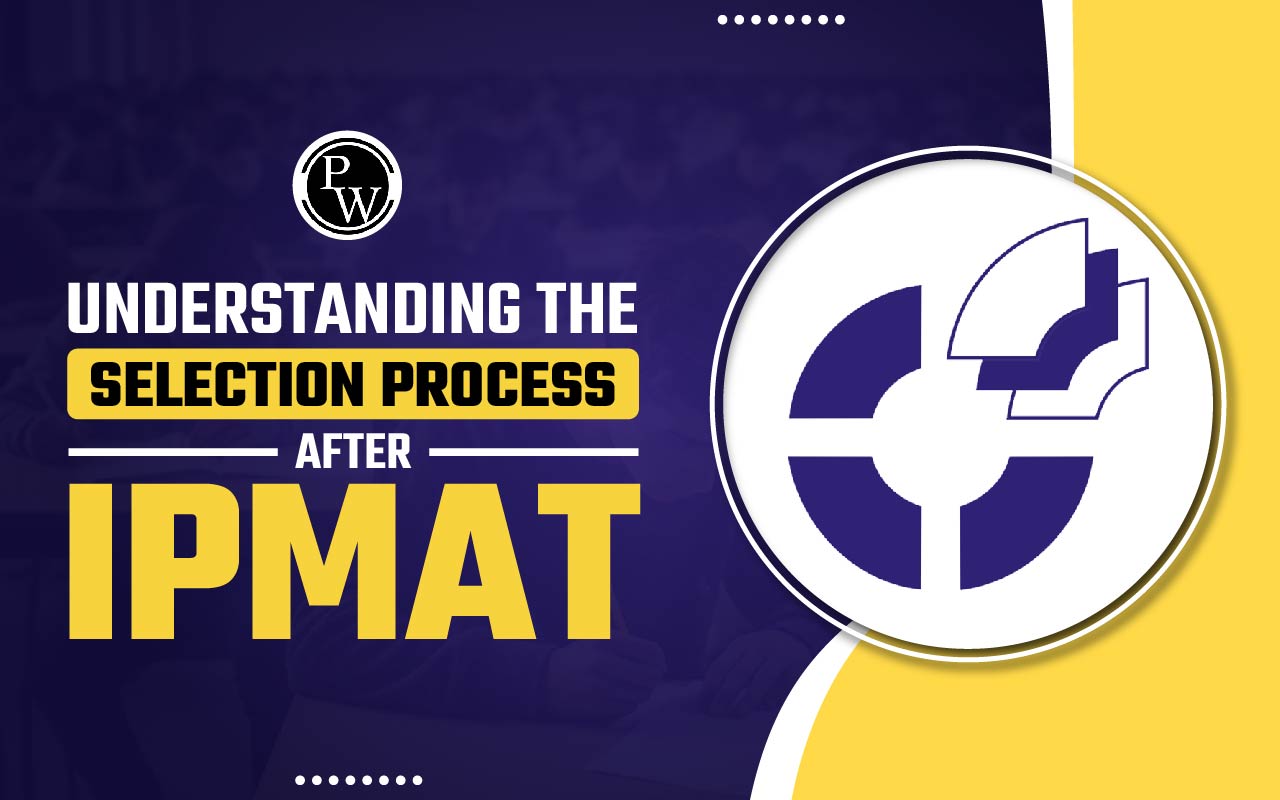 Understanding the Selection Process After IPMAT 2024