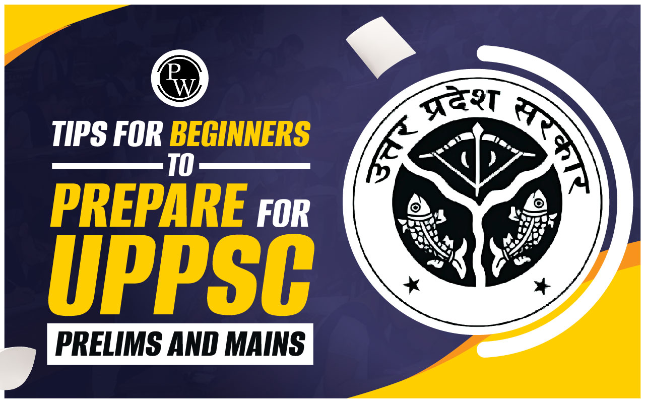 Tips for Beginners to Prepare for UPPSC Prelims and Mains