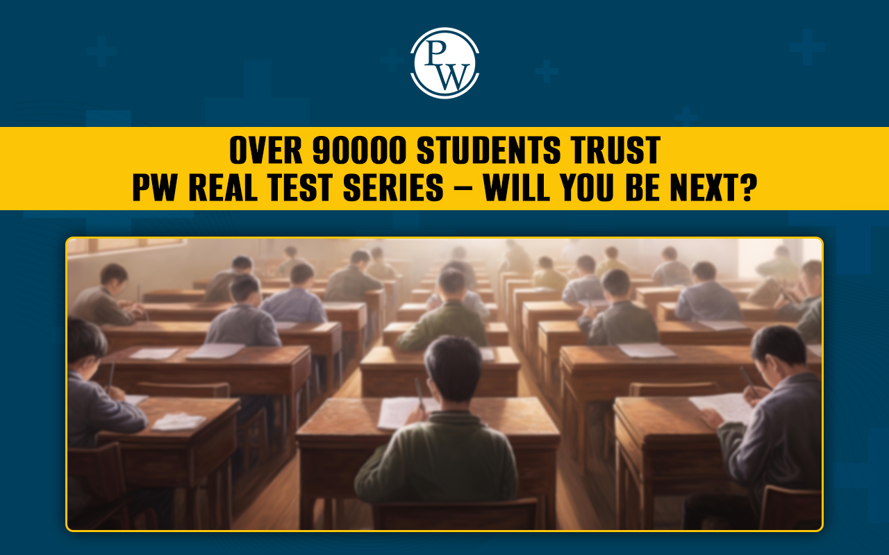 Over 90000 Students Trust PW Real Test Series, Will You Be Next?
