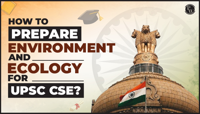 How to Prepare Environment and Ecology for UPSC CSE